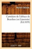 Cartulaire de l'Abbaye de Beaulieu (En Limousin) (Éd.1859)