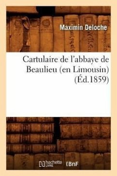 Cartulaire de l'Abbaye de Beaulieu (En Limousin) (Éd.1859) - Sans Auteur