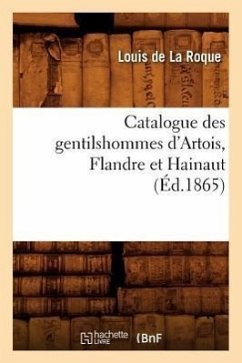 Catalogue Des Gentilshommes d'Artois, Flandre Et Hainaut (Éd.1865) - Sans Auteur