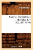 Oeuvres Complètes de J. Michelet. T. 4 (Éd.1893-1898)