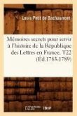 Mémoires secrets pour servir à l'histoire de la République des Lettres en France. T22 (Éd.1783-1789)