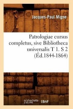 Patrologiae Cursus Completus, Sive Bibliotheca Universalis T 1. S 2 (Éd.1844-1864) - Migne, Jacques-Paul