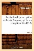 Les Tables de Proscription de Louis Bonaparte Et de Ses Complices. Tome 2 (Éd.1852)