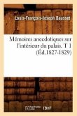 Mémoires Anecdotiques Sur l'Intérieur Du Palais. T 1 (Éd.1827-1829)