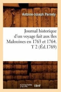 Journal Historique d'Un Voyage Fait Aux Îles Malouines En 1763 Et 1764. T 2 (Éd.1769) - Pernety, Antoine-Joseph