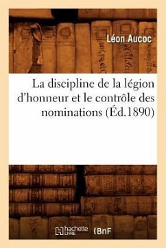 La Discipline de la Légion d'Honneur Et Le Contrôle Des Nominations (Éd.1890) - Aucoc, Léon