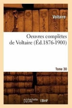 Oeuvres Complètes de Voltaire. Tome 30 (Éd.1876-1900) - Voltaire