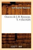 Oeuvres de J.-B. Rousseau. T. 4 (Éd.1820)