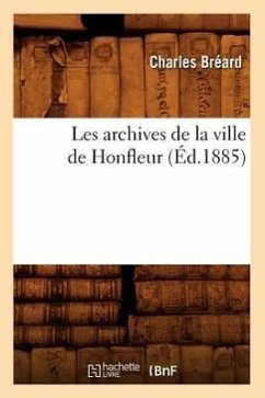Les Archives de la Ville de Honfleur (Éd.1885) - Sans Auteur
