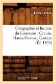 Géographie Et Histoire Du Limousin: Creuse, Haute-Vienne, Corrèze (Éd.1890)