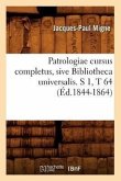 Patrologiae Cursus Completus, Sive Bibliotheca Universalis. S 1, T 64 (Éd.1844-1864)
