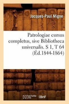 Patrologiae Cursus Completus, Sive Bibliotheca Universalis. S 1, T 64 (Éd.1844-1864) - Migne, Jacques-Paul