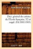 Dict. Général Des Artistes de l'École Française. T2 Et Suppl. (Éd.1882-1885)
