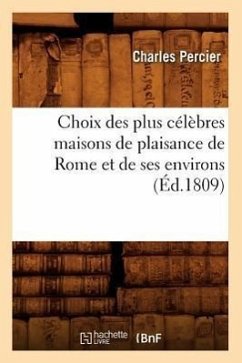 Choix Des Plus Célèbres Maisons de Plaisance de Rome Et de Ses Environs (Éd.1809) - Sans Auteur
