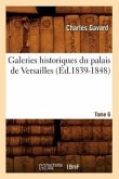 Galeries Historiques Du Palais de Versailles. Tome 6 (Éd.1839-1848)