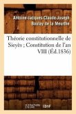 Théorie Constitutionnelle de Sieyès Constitution de l'An VIII (Éd.1836)