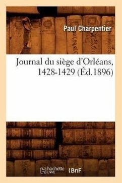 Journal Du Siège d'Orléans, 1428-1429 (Éd.1896) - Sans Auteur