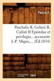 Paschalis II, Gelasii II, Calixti II Epistolae Et Privilegia Accurante J.-P. Migne (Éd.1854)