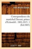 Correspondance Du Maréchal Davout, Prince d'Eckmühl: 1801-1815. 1 (Éd.1885)
