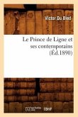 Le Prince de Ligne Et Ses Contemporains (Éd.1890)