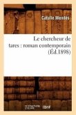 Le Chercheur de Tares: Roman Contemporain (Éd.1898)