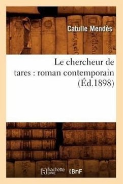 Le Chercheur de Tares: Roman Contemporain (Éd.1898) - Mendès, Catulle