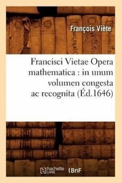 Francisci Vietae Opera Mathematica: In Unum Volumen Congesta AC Recognita (Éd.1646) - Viète, François