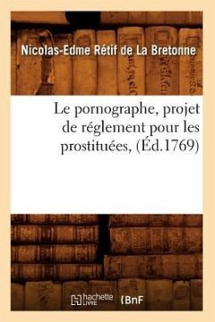 Le Pornographe, Projet de Réglement Pour Les Prostituées, (Éd.1769) - Rétif de la Bretonne, Nicolas-Edme