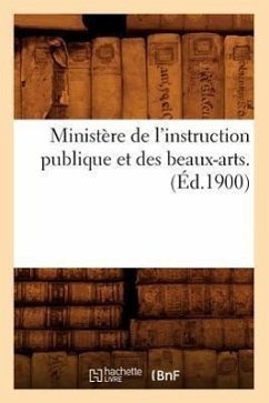 Ministère de l'Instruction Publique Et Des Beaux-Arts. (Éd.1900) - Sans Auteur