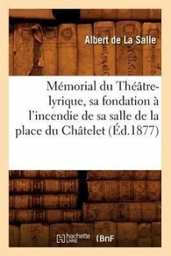 Mémorial Du Théâtre-Lyrique, Sa Fondation À l'Incendie de Sa Salle de la Place Du Châtelet (Éd.1877) - de la Salle, Albert
