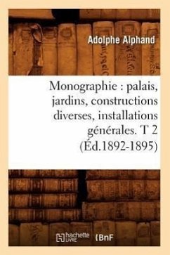 Monographie: Palais, Jardins, Constructions Diverses, Installations Générales. T 2 (Éd.1892-1895) - Alphand, Adolphe