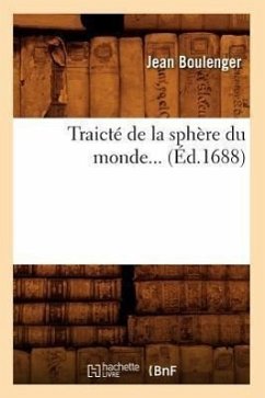 Traicté de la Sphère Du Monde (Éd.1688) - Boulenger, Jean