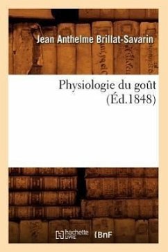 Physiologie Du Goût (Éd.1848) - Brillat-Savarin, Jean Anthelme