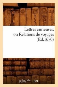 Lettres Curieuses, Ou Relations de Voyages (Éd.1670) - Sans Auteur