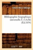 Bibliographie Biographique Universelle.T. I (A-M) (Éd.1854)