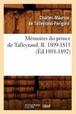Mémoires Du Prince de Talleyrand. II. 1809-1815 (Éd.1891-1892)