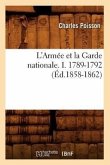 L'Armée Et La Garde Nationale. I. 1789-1792 (Éd.1858-1862)