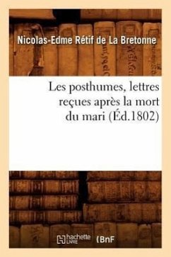 Les Posthumes, Lettres Reçues Après La Mort Du Mari (Éd.1802) - Rétif de la Bretonne, Nicolas-Edme