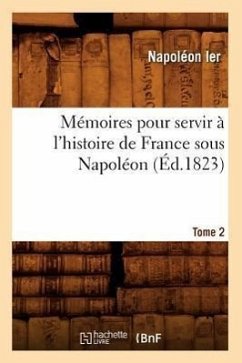 Mémoires Pour Servir À l'Histoire de France Sous Napoléon. Tome 2 (Éd.1823) - Napoléon Ier