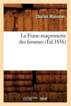 La Franc-Maçonnerie Des Femmes (Éd.1856) - Monselet, Charles