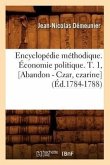 Encyclopédie Méthodique. Économie Politique. T. 1, [Abandon - Czar, Czarine] (Éd.1784-1788)