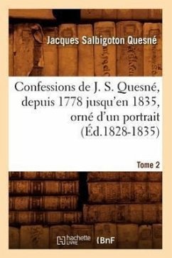 Confessions de J. S. Quesné, Depuis 1778 Jusqu'[en 1835], Orné d'Un Portrait. Tome 2 (Éd.1828-1835) - Quesné, Jacques Salbigoton