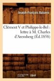 Clément V Et Philippe-Le-Bel: Lettre À M. Charles d'Aremberg (Éd.1858)