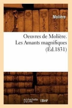 Oeuvres de Molière. Les Amants Magnifiques (Éd.1831) - Molière