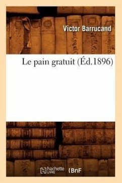 Le Pain Gratuit (Éd.1896) - Barrucand, Victor