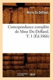 Correspondance Complète de Mme Du Deffand. T. 1 (Éd.1866)