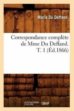 Correspondance Complète de Mme Du Deffand. T. 1 (Éd.1866) - Du Deffand, Marie