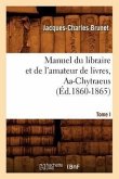 Manuel Du Libraire Et de l'Amateur de Livres. Tome I, Aa-Chytraeus (Éd.1860-1865)