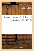 Conservation, Révolution Et Positivisme (Éd.1852)