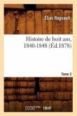 Histoire de Huit Ans, 1840-1848. Tome 2 (Éd.1878)